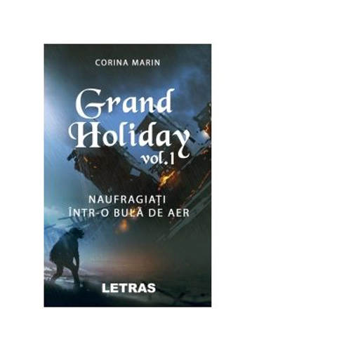 Grand Holiday. Volumul I: Naufragiati intr-o bula de aer