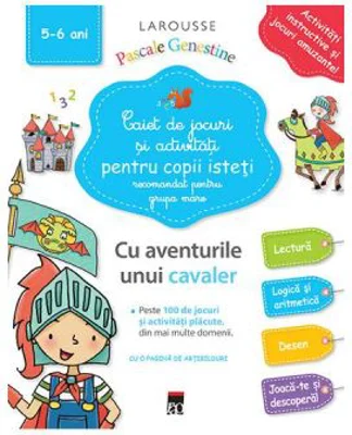 Caiet de jocuri si activitati pentru copii isteti 5-6 ani grupa mare - Larousse