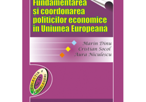 Fundamentarea si coordonarea politicilor economice in Uniunea Europeana - Marin Dinu, Cristian Socol, Aura Niculescu