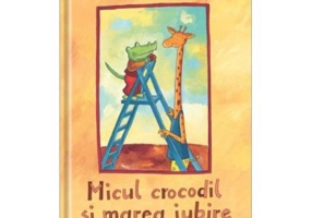 Micul crocodil si marea iubire - Daniela Kulot