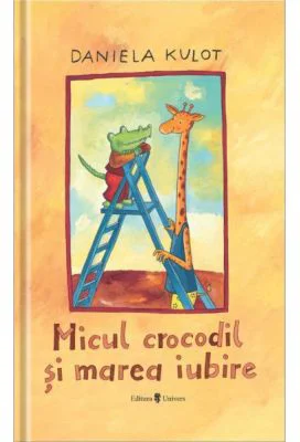 Micul crocodil si marea iubire - Daniela Kulot