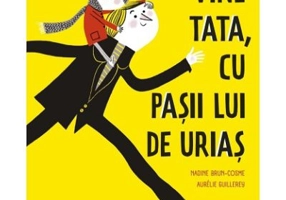 Vine tata, cu pasii lui de urias