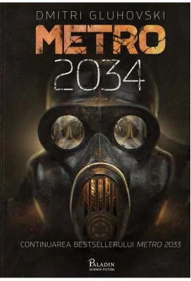 Metro 2034 - Dmitri Gluhovski. Traducere de Laura Ciobanu