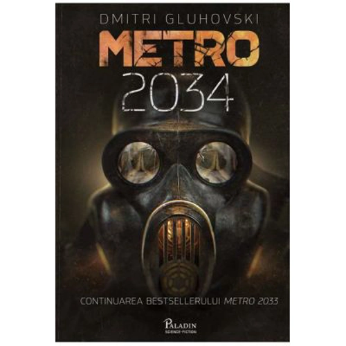 Metro 2034 - Dmitri Gluhovski. Traducere de Laura Ciobanu