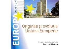 Originile si evolutia Uniunii Europene - Desmond Dinan