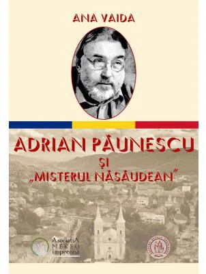 Adrian Paunescu si „Misterul Nasaudean” - Ana Vaida