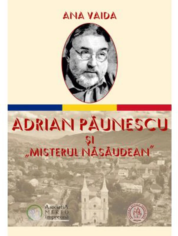 Adrian Paunescu si „Misterul Nasaudean” - Ana Vaida