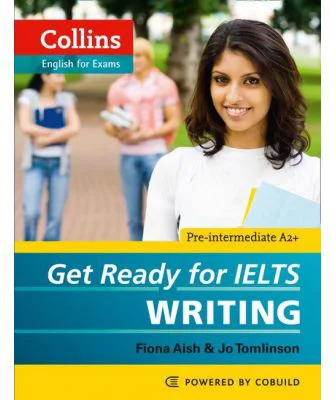 English for IELTS. Get Ready for IELTS, Writing IELTS 4+ (A2+) - Fiona Aish, Jo Tomlinson