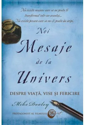 Noi Mesaje de la Univers. Despre viata, vise si fericire - Mike Dooley