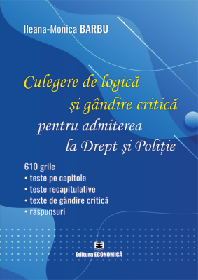 Culegere de logica si gandire critica pentru admiterea la Drept si Politie - Ileana-Monica Barbu