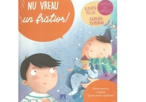 Nu vreau un fratior! Sfaturi pentru a depasi provocarile copilariei - Alberto Pellai, Barbara Tamborini