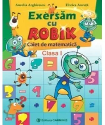 Exersam cu ROBIK. Caiet de matematica. Clasa I - Aurelia Arghirescu