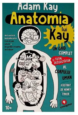 Anatomia lui Kay. Un ghid complet (si total dezgustator) al corpului uman - Adam Kay