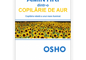 Amintiri dintr-o copilarie de aur - Osho. Traducere de Larisa Andrei
