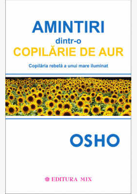 Amintiri dintr-o copilarie de aur - Osho. Traducere de Larisa Andrei