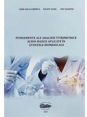 Fundamente ale analizei titrimetrice acido-bazice aplicate in stiintele biomedicale - Anca Gabriela Carje
