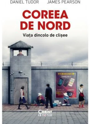 Coreea de Nord. Viata dincolo de clisee - Daniel Tudor, James Pearson