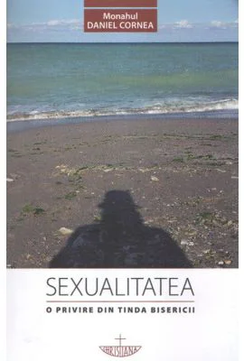 Sexualitatea. O privire din tinda Bisericii. Editia a doua - Daniel Cornea