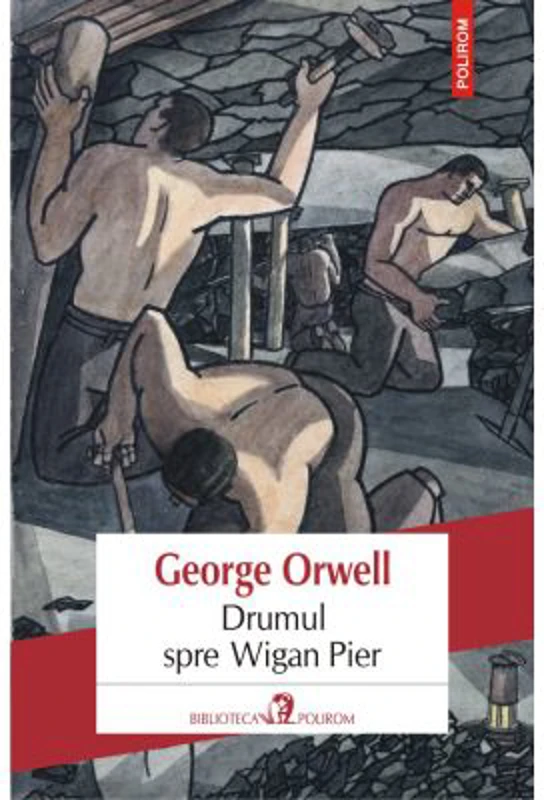Drumul spre Wigan Pier - George Orwell