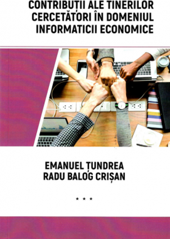Contributii ale tinerilor cercetatori in domeniul informaticii economice - Emanuel Tundrea, Radu Balog Crisan