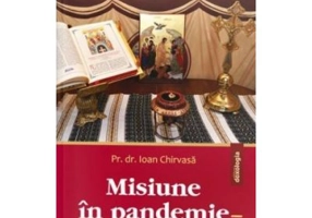 Misiune in pandemie. Un jurnal duhovnicesc - Pr. dr. Ioan Chirvasa