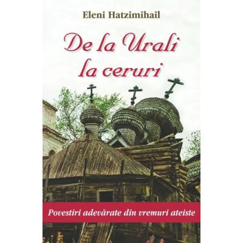 De la Urali la ceruri. Povestiri adevarate din vremuri ateiste