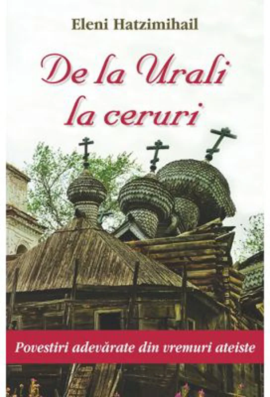 De la Urali la ceruri. Povestiri adevarate din vremuri ateiste