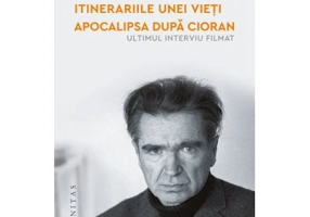 Itinerariile unei vieti. Apocalipsa dupa Cioran (ultimul interviu filmat) - Gabriel Liiceanu