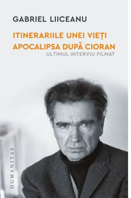 Itinerariile unei vieti. Apocalipsa dupa Cioran (ultimul interviu filmat) - Gabriel Liiceanu