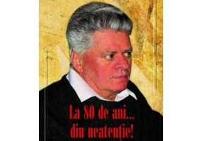 La 80 de ani… din neatentie! - Mircea Radu Iacoban