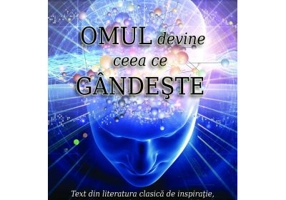 Omul devine ceea ce gandeste - James Allen