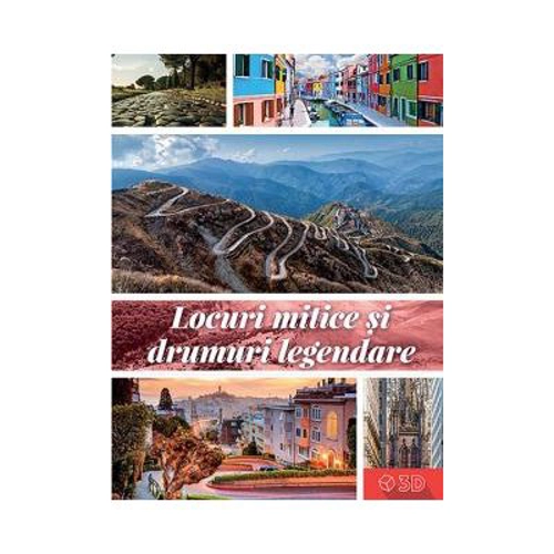 Locuri mitice si drumuri legendare 3D