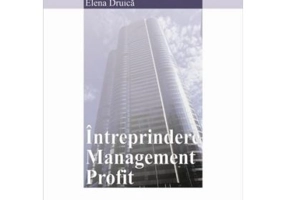 Intreprindere. Management. Profit - Elena Druica, Viorel Cornescu
