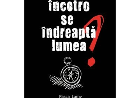 Incotro se indreapta lumea? - Pascal Lamy