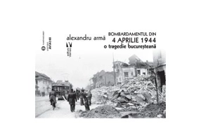 Bombardamentul din 4 aprilie 1944 - Alexandru Arma