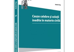 Cauze celebre si solutii inedite ale instantelor in materie civila - Andrei Pap