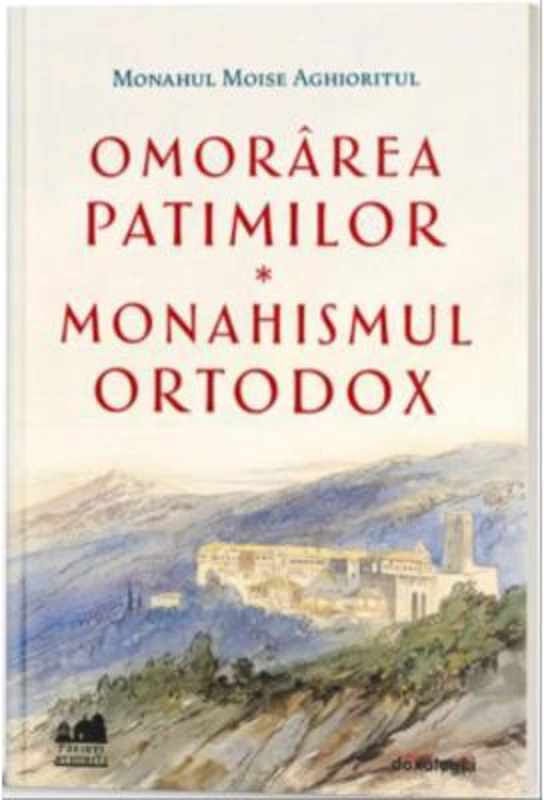 Omorarea patimilor - Monahismul ortodox - Monahul Moise Aghioritul