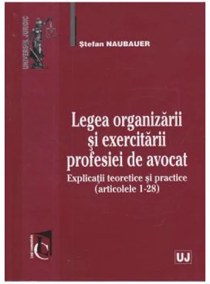 Legea organizarii si exercitarii profesiei de avocat	- Stefan Naubauer