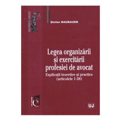 Legea organizarii si exercitarii profesiei de avocat	- Stefan Naubauer