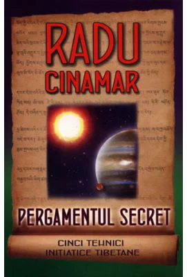 Pergamentul secret. Cinci tehnici initiatice tibetane - Radu Cinamar