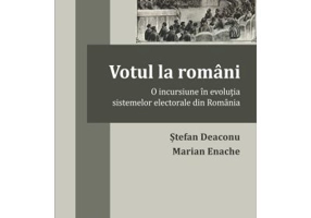 Votul la romani. O incursiune in evolutia sistemelor electorale din Romania - Stefan Deaconu, Marian Enache