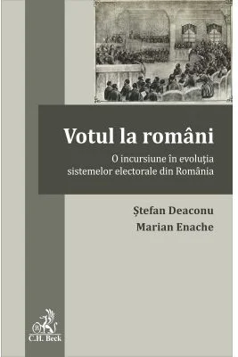 Votul la romani. O incursiune in evolutia sistemelor electorale din Romania - Stefan Deaconu, Marian Enache