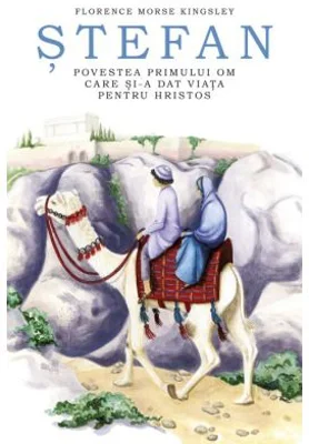 Stefan. Povestea primului om care si-a dat viata pentru Hristos - Florence Morse Kingsley