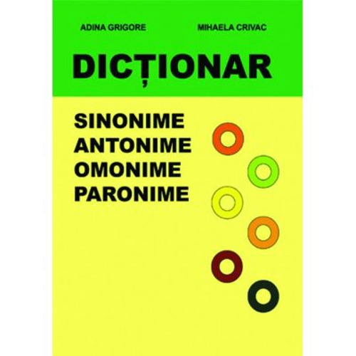Dictionar. Sinonime, Antonime, Omonime, Paronime - Mihaela Crivac