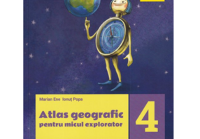 Atlas geografic pentru micul explorator clasa 4-a - Marian Ene, Ionut Popa