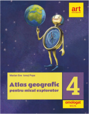 Atlas geografic pentru micul explorator clasa 4-a - Marian Ene, Ionut Popa