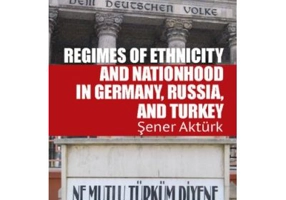 Regimes of Ethnicity and Nationhood in Germany, Russia, and Turkey - Sener Akturk