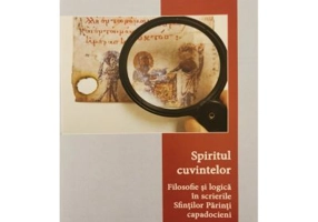 Spiritul cuvintelor. Filosofie si logica in scrierile Sfintilor Parinti capadocieni - Florea Lucaci