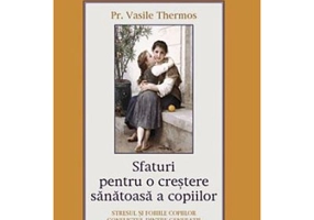 Sfaturi pentru o crestere sanatoasa a copiilor - pr. Vasile Thermos
