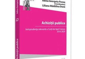 Achizitii publice. Jurisprudenta relevanta a Curtii de Apel Craiova 2016 - 2020 - Adina Georgeta Ponea, Liliana Madalina Duna